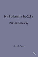 Multinationals in the global political economy / edited by Lorraine Eden and Evan H. Potter.