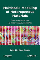Multiscale modeling of heterogenous materials : from microstructure to macro-scale properties / edited by Oana Cazacu.