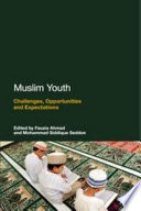 Muslim youth : challenges, opportunities and expectations / edited by Fauzia Ahmad and Mohammad Siddique Seddon.