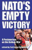 NATO's empty victory : a postmortem on the Balkan War / edited by Ted Galen Carpenter.