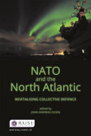 NATO and the North Atlantic : revitalising collective defence / edited by John Andreas Olsen.