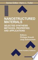 Nanostructured materials : selected synthesis methods, properties, and applications / edited by Philippe Knauth, Joop Schoonman.