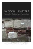 National matters : materiality, culture, and nationalism / edited by Genevieve Zubrzycki.