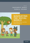Navigating the social world : what infants, children, and other species can teach us / edited by Mahzarin R. Banaji, Susan A. Gelman.
