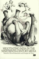 Negotiating India in the nineteenth-century media / edited by David Finkelstein and Douglas M. Peers.