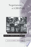 Negotiators of change : historical perspectives on native American women / Nancy Shoemaker, [editor].