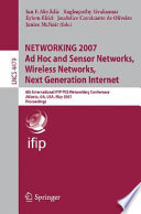 Networking 2007 : ad hoc and sensor networks, wireless networks, next generation internet : 6th International IFIP-TC6 Networking conference, Atlanta, GA, USA, May 207, proceedings / Ian F. Akyildiz ... [et al.] (eds.).