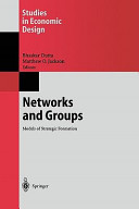 Networks and groups : models of strategic formation / Bhaskar Dutta, Matthew O. Jackson, editors.