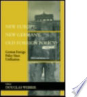 New Europe, new Germany, old foreign policy? : German foreign policy since unification / editor, Douglas Webber.