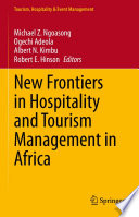 New Frontiers in Hospitality and Tourism Management in Africa edited by Michael Z. Ngoasong, Ogechi Adeola, Albert N. Kimbu, Robert E. Hinson.