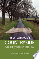 New Labour's countryside rural policy in Britain since 1997 / edited by Michael Woods.