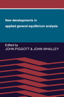 New developments in applied general equilibrium analysis / edited by John Piggott and John Whalley.