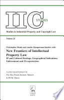 New frontiers of intellectual property law IP and cultural heritage - geographical indications - enforcement - overprotection / edited by Christopher Heath and Anselm Kamperman Sanders.