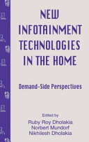 New infotainment technologies in the home : demand-side perspectives / edited by Ruby Roy Dholakia, Norbert Mundorf, Nikhilesh Dholakia.