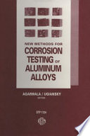 New methods for corrosion testing of aluminum alloys Vinod S. Agarwala and Gilbert M. Ugiansky, editors.