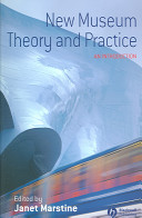 New museum theory and practice : an introduction / edited by Janet Marstine.
