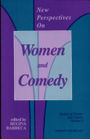 New perspectives on women and comedy / edited by Regina Barreca.