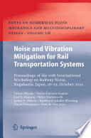Noise and vibration mitigation for rail transportation systems proceedings of the 10th International Workshop on Railway Noise, Nagahama, Japan, 18-22 October 2010 / Tatsuo Maeda ... [et al.] (eds.).