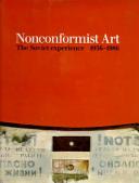 Nonconformist art : the Soviet experience, 1956-1986 : the Norton and Nancy Dodge Collection, the Jane Voorhees Zimmerli Art Museum, Rutgers, the State University of New Jersey / general editors, Alla Rosenfeld and Norton T. Dodge.