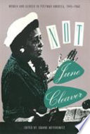 Not June Cleaver : women and gender in postwar America, 1945-1960 / edited by Joanne Meyerowitz.