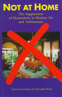 Not at home : the suppression of domesticity in modern art and architecture / edited and introduced by Christopher Reed.