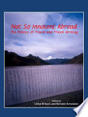 Not so innocent abroad the politics of travel and travel writing / edited by Ulrike Brisson and Bernard Schweizer.
