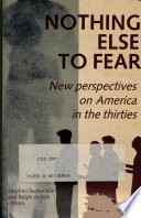 Nothing else to fear : new perspectives on America in the thirties / edited with an introduction by Stephen W. Baskerville and Ralph Willett.