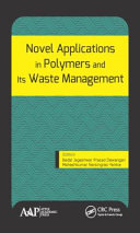 Novel applications in polymers and waste management / edited by Badal Jageshwar Prasad Dewangan, Phd, Maheshkumar Narsingrao Yenkie, PhD.