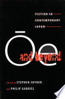 Oe and beyond : fiction in contemporary Japan / edited by Stephen Snyder, Philip Gabriel.