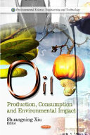 Oil : production, consumption, and environmental impact / edited by Shuangning Xiu.
