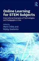 Online learning for STEM subjects : international examples of technologies and pedagogies in use / edited by Mark Childs and Robby Soetanto.