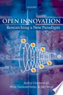 Open innovation : researching a new paradigm / edited by Henry Chesbrough, Wim Vanhaverbeke and Joel West.
