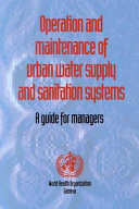 Operation and maintenance of urban water supply and sanitation systems : a guide for managers.