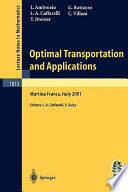 Optimal transportation and applications lectures given at the C.I.M.E. Summer School held in Martina Franca, Italy, September 2-8, 2001 / L. Ambrosio ... [et al.] ; editors, L.A. Caffarelli, S. Salsa.