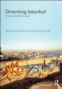 Orienting Istanbul : cultural capital of Europe? / edited by Deniz Gokturk, Levent Soysal, and Ipek Tureli.