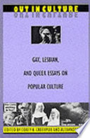 Out in culture : gay, lesbian, and queer essays on popular culture / edited by Corey K. Creekmur and Alexander Doty.