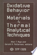 Oxidative behavior of materials by thermal analytical techniques Alan T. Riga and Gerald H. Patterson, editors.