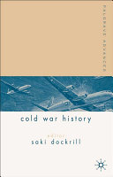 Palgrave advances in Cold War history / edited by Saki R. Dockrill and Geraint Hughes.