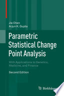 Parametric statistical change point analysis with applications to genetics, medicine, and finance / Jie Chen, Arjun K. Gupta.