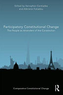 Participatory constitutional change : the people as amenders of the constitution / edited by Xenophon Contiades and Alkmene Fotiadou.
