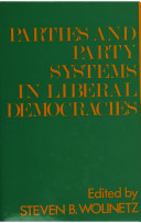 Parties and party systems in liberal democracies / edited by Steven B. Wolinetz.
