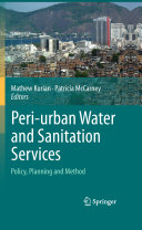 Peri-urban water and sanitation services : policy, planning and method / Mathew Kurian, Patricia McCarney, editors.