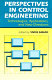 Perspectives in control engineering : technologies, applications, and new directions / [edited by] Tariq Samad.