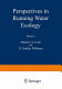 Perspectives in running water ecology / edited by Maurice A. Lock and D. Dudley Williams.