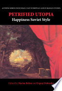 Petrified utopia : happiness Soviet style / edited by Marina Balina, Evgeny Dobrenko.