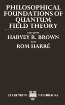 Philosophical foundations of quantum field theory / edited by Harvey R. Brown and Rom Harré.