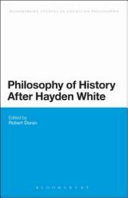 Philosophy of history after Hayden White / edited and with an introduction by Robert Doran.