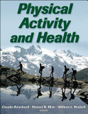 Physical activity and health / Claude Bouchard, Steven N. Blair, William L. Haskell, editors.