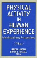 Physical activity in human experience : interdisciplinary perspectives / Sponsored by the Canadian Fitness and Lifestyle Research Institute with the support of the Health Canada ; James E. Curtis, Storm J. Russell (editors).