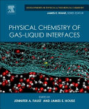 Physical chemistry of gas-liquid interfaces / edited by Jennifer A. Faust, James E. House.